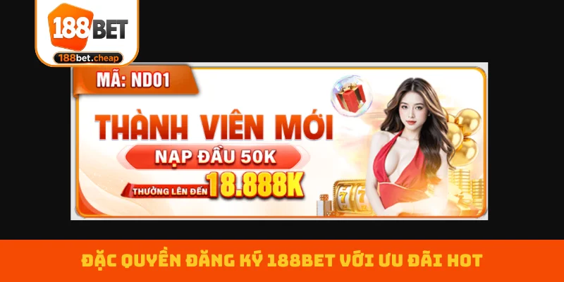 dac-quyen-dang-ky-188bet-voi-uu-dai-hot