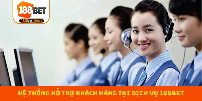 he-thong-ho-tro-khach-hang-tai-dich-vu-188bet