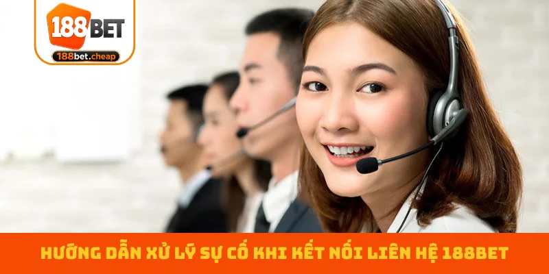 huong-dan-xu-ly-su-co-khi-ket-noi-lien-he-188bet