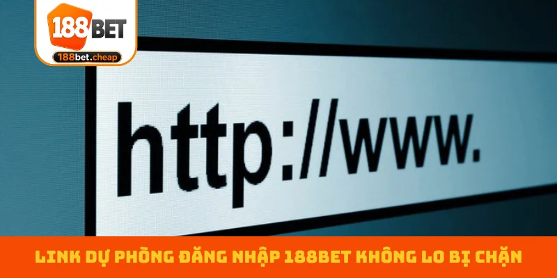 link-du-phong-dang-nhap-188bet-khong-lo-bi-chan