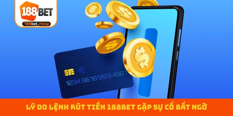 ly-do-lenh-rut-tien-188bet-gap-su-co-bat-ngo
