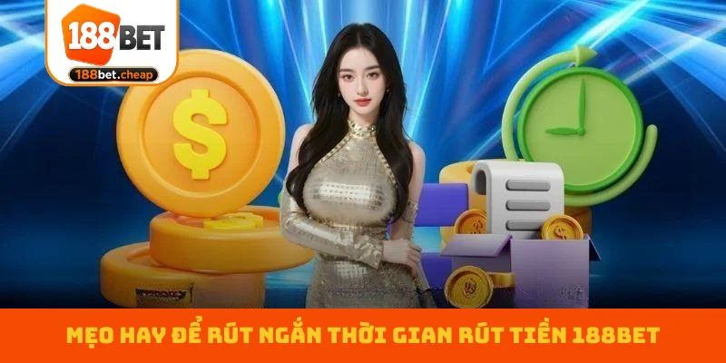 meo-hay-de-rut-ngan-thoi-gian-rut-tien-188bet